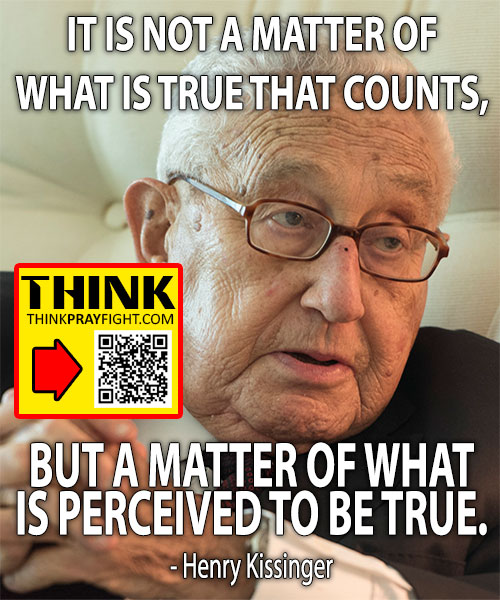 IT IS NOT A MATTER OF WHAT IS TRUE THAT COUNTS, BUT A MATTER OF WHAT IS PERCEIVED TO BE TRUE. - Henry Kissinger IT IS NOT A MATTER OF WHAT IS TRUE THAT COUNTS, BUT A MATTER OF WHAT IS PERCEIVED TO BE TRUE. - Henry Kissinger